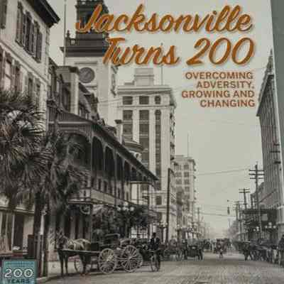 Jacksonville turns 200 : Overcoming adversity, growing, and changing.