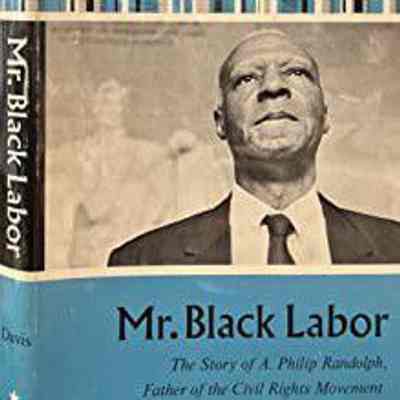 Mr. Black labor; the story of A. Philip Randolph, father of the civil rights movement