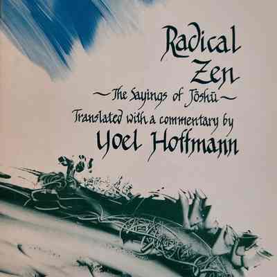 Radical Zen : the sayings of Joshu / translated with a commentary by Yoel Hoffmann