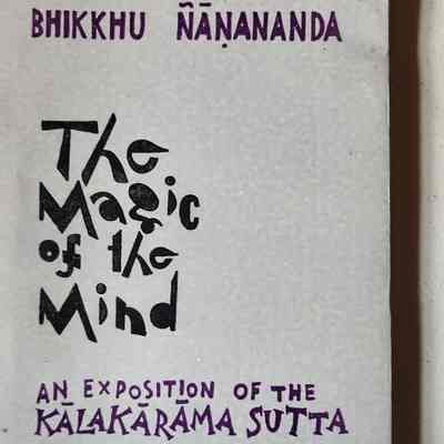The magic of the mind : an exposition of the Kalakarama Sutta / Bhikkhu Nanananda