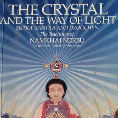The crystal and the way of light : sutra, tantra and Dzogchen / the teachings of Namkhai Norbu, compiled and edited by John Shane