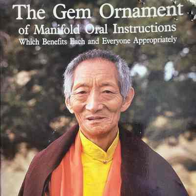 The gem ornament of manifold oral instructions : which benefits each and everyone appropriately / His Eminence Kalu Rinpoche
