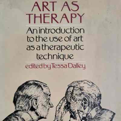 Art as therapy : an introduction to the use of art as a therapeutic technique / edited by Tessa Dalley