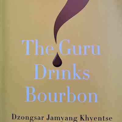 The guru drinks bourbon? / Dzongsar Jamyang Khyentse