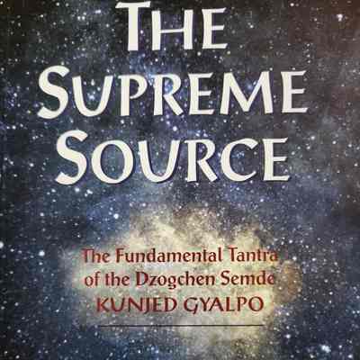 The Supreme Source: the fundamental Tantra of the Dzogchen Semde Kunjed Gyalpo