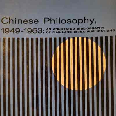 Chinese philosophy, 1949-1963 : an annotated bibliography of Mainland China publications / by Wing-Tsit Chan
