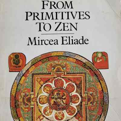 From primitives to Zen : a thematic sourcebook of the history of religions / Mircea Eliade