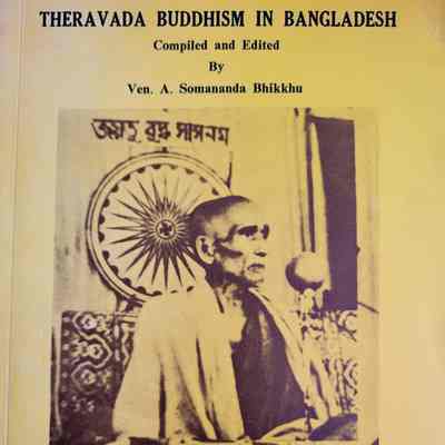 Theravada Buddhism in Bangladesh / compiled and edited by Ven. A. Somananda Bhikkhu