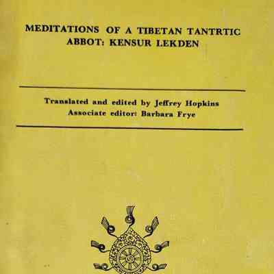 Meditations of a Tibetan tantric abbot: Kensur Lekden / translated and edited by Jeffrey Hopkins