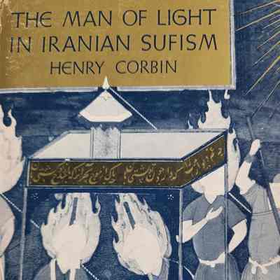 The man of light in Iranian Sufism / Henry Corbin