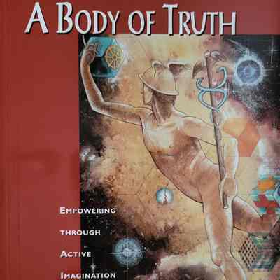 A body of truth : empowering through active imagination and creative visualization / Namgyal Rinpoche