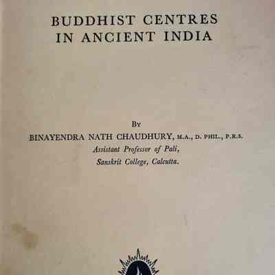 Buddhist Centres in Ancient India / by Binayendra Nath Chaudhury
