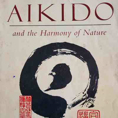 Aikido and the harmony of nature / Mitsugi Saotome