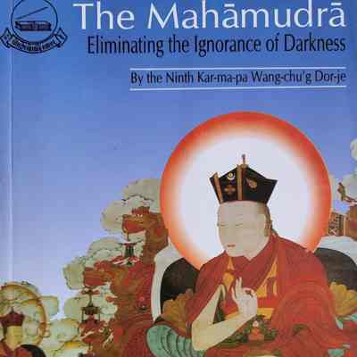 The Mahamudra : eliminating the ignorance of darkness / by the ninth Kar-ma-pa Wang-chu'g Dor-je