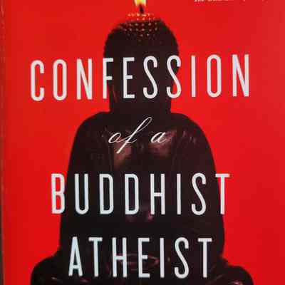 Confession of a Buddhist atheist / Stephen Batchelor