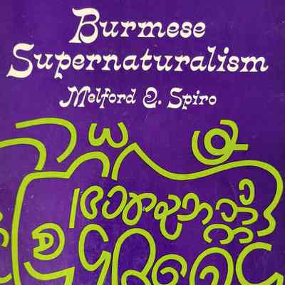 Burmese supernaturalism : a study in the explanation and reduction of suffering / Melford E. Spiro