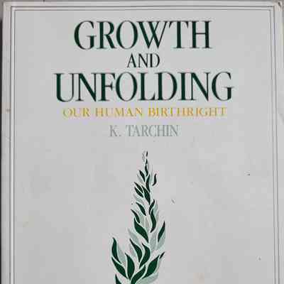 Growth and unfolding : our human birthright / K. Tarchin