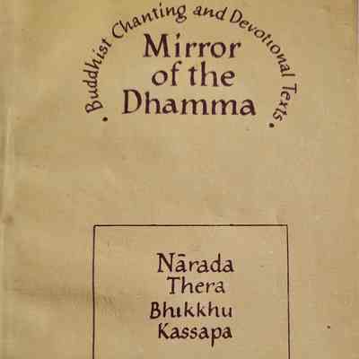 Mirror of the Dhamma : Buddhist chanting and devotional texts / Narada Thera Bhikkhu Kassapa