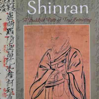 The essential Shinran : a Buddhist path of true entrusting / edited by Alfred Bloom