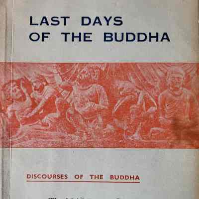 Last days of the Buddha : the Maha Parinibbana Sutta of the Pali Canon