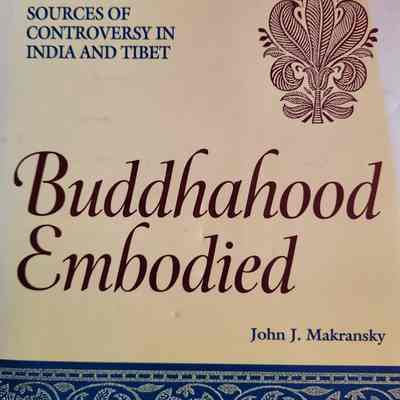 Buddhahood Embodied: Sources of Controversy in India and Tibet / John J. Makransky
