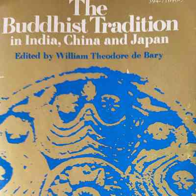 The Buddhist Tradition in India, China and Japan / edited by William Theodore de Bary
