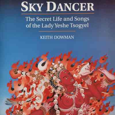 Sky dancer : the secret life and songs of the Lady Yeshe Tsogyel / Keith Dowman