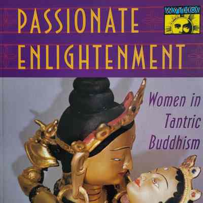 Passionate enlightenment : women in Tantric Buddhism / Miranda Shaw
