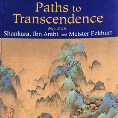Paths to transcendence : according to Shankara, Ibn Arabi, and Meister Eckhart / Reza Shah-Kazemi