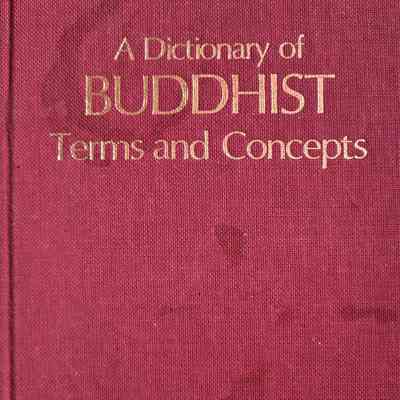 A dictionary of Buddhist terms and concepts