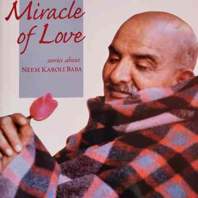 Miracle of love : stories about Neem Karoli Baba / compiled by Ram Dass