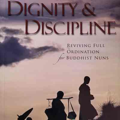 Dignity & Discipline: Reviving Full Ordination for Buddhist Nuns / edited by Thea Mohr and Jampa Tsedroen
