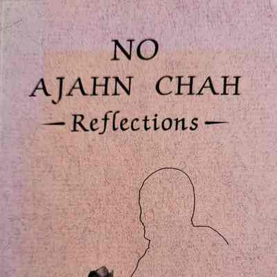 No Ajahn Chah : reflections / compiled & edited by Dhamma Garden