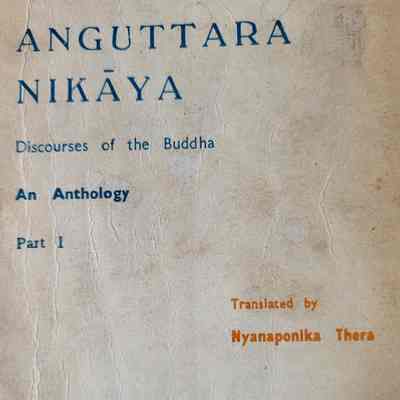 Anguttara Nikaya, an anthology : part I, books one to four / translated by Nyanaponika Thera