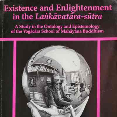 Existence and enlightenment in the Lankavatara-sutra : a study in the ontology and epistemology of the Yogacara school of Mahayana Buddhism / Florin Giripescu Sutton