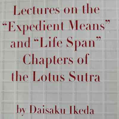 Lectures on the "Expedient Means" and "Life Span" chapters of the Lotus Sutra / Daisaku Ikeda