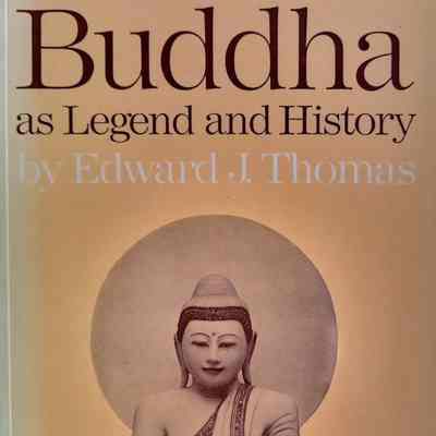The Life of Buddha as Legend and History / Edward J. Thomas
