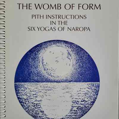 The womb of form : pith instruction in the six yogas of Naropa / Namgyal Rinpoche