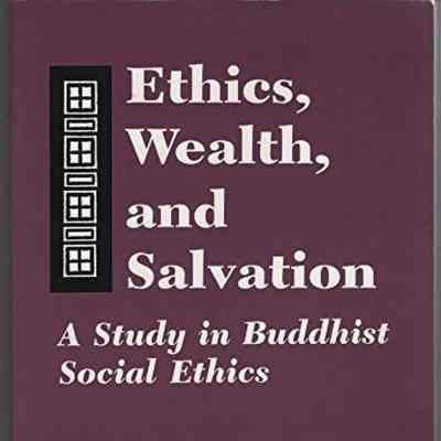 Ethics, wealth, and salvation : a study in Buddhist social ethics / edited by Russell F. Sizemore and Donald K. Swearer