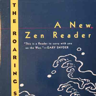 The roaring stream : a new Zen reader / edited by Nelson Foster and Jack Shoemaker