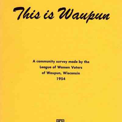 Booklet, This is Waupun, 1954 League of Women Voters Survey