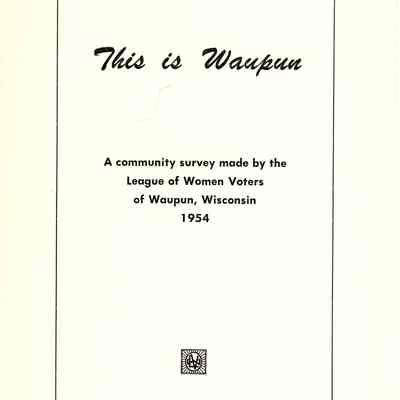 League of Women Voters, "This is Waupun."