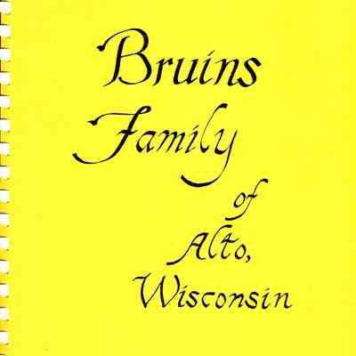 Genealogy, The Bruins Family of Alto, Wisconsin