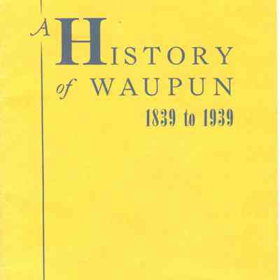 Booklet, A History of Waupun, 1839 to 1939