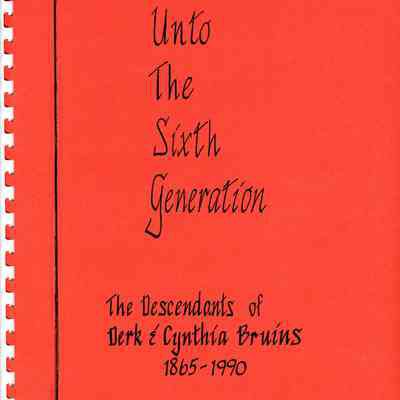 Genealogy, Derk and Cynthia Bruins 1865-1900, Unto the Sixth Generation