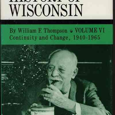 The History of Wisconsin, Vol. VI Continuity and Change, 1940 - 1965