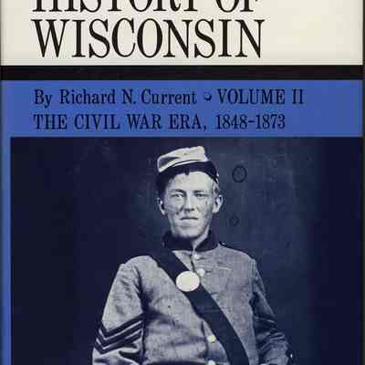 The History of Wisconsin, Vol. V "The Civil War Era, 1848 - 1873"