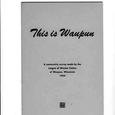Booklet, This Is Waupun, League of Women Voters of Waupun, 1954