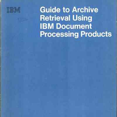 Guide to Archive Retrieval Using IBM Document Processing Products