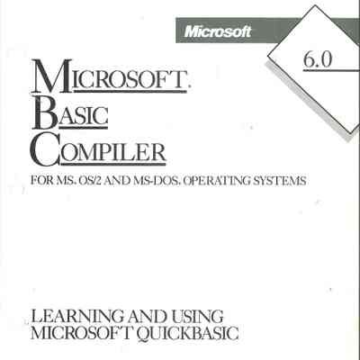 Microsoft BASIC Compiler for MS OS/2 and MS-DOS Operating Systems : Learning & Using Microsoft QuickBASIC